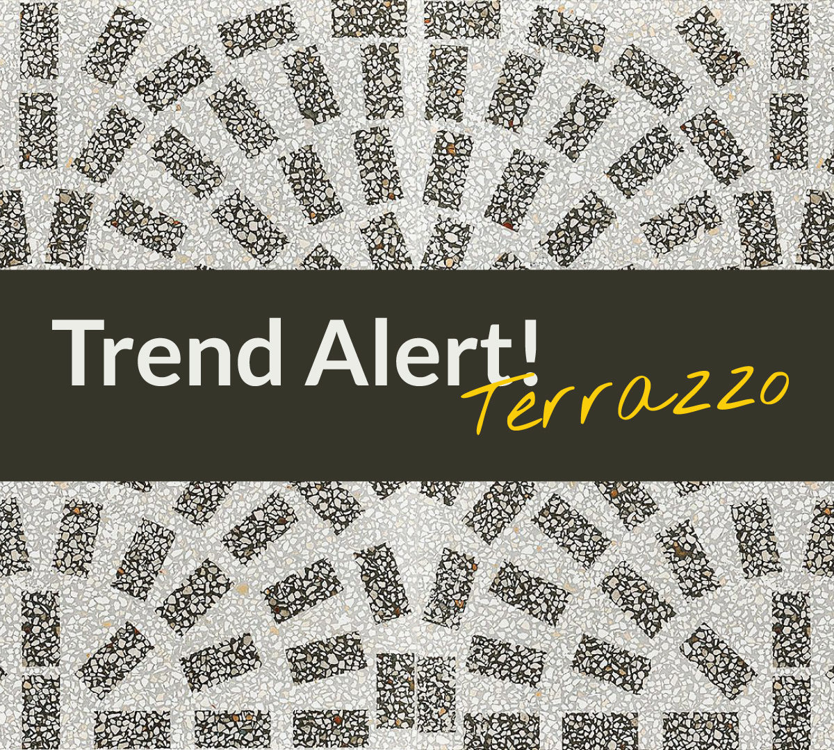 Trend Alert: Terrazzo hits 2020 market strong!
