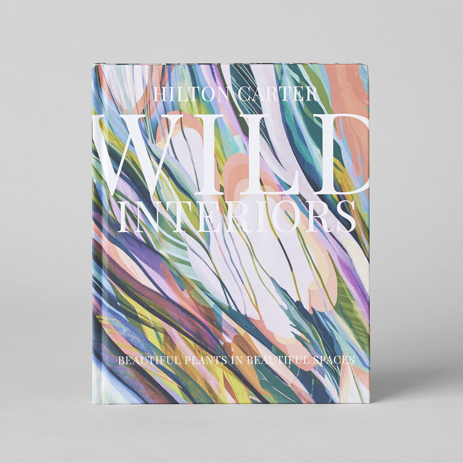 Wild Interiors: Beautiful plants in beautiful spaces Hardcover Book